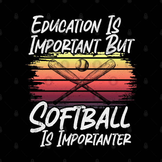 Funny Education Is Important But Softball Is Importanter by ARTBYHM