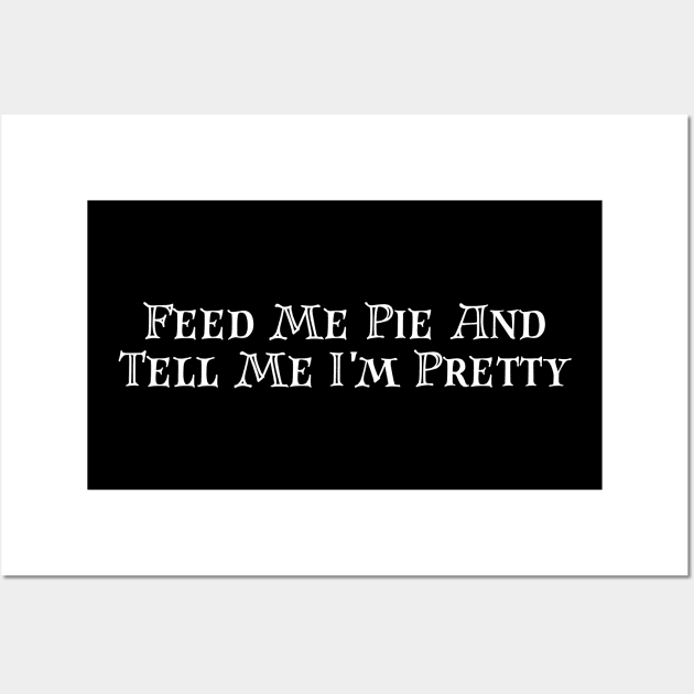 Feed Me Pie & Tell Me I'm Pretty Kitchen Towel