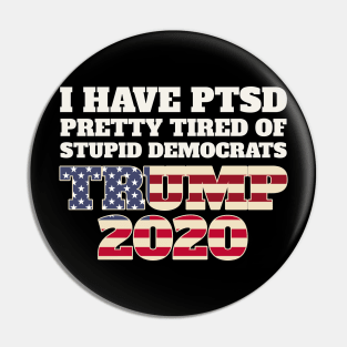 I Have PTSD Pretty Tired Of Stupid Democrats 2020 Pin