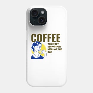 Coffee The Most Important Meal of the Day Phone Case