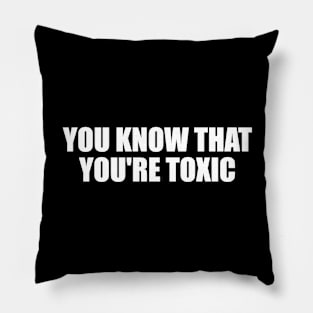 You know that you're toxic Pillow