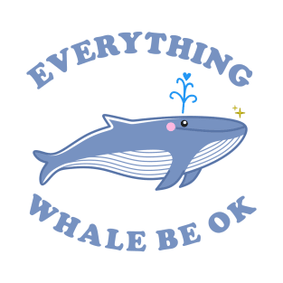 Everything Whale Be Ok - Whale Cartoon T-Shirt