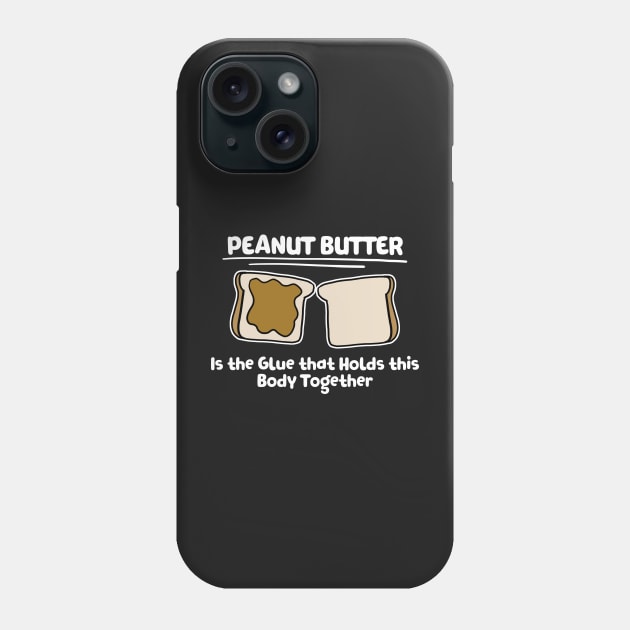Peanut Butter The Glue For THis Body Baker Gift Phone Case by Mesyo