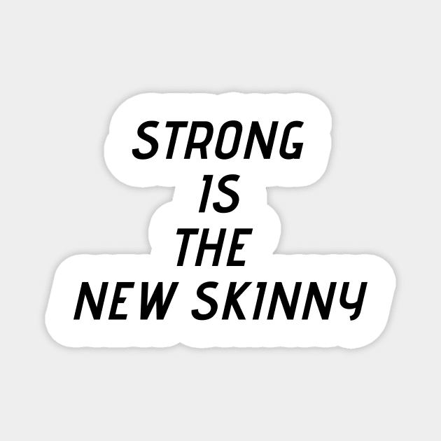 Strong is the new skinny Magnet by BigtoFitmum27