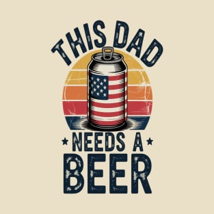 This Dad Needs A Beer Fathers Day Dad Drinking Beer T-Shirt