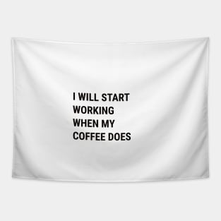 Start Working When Coffee Does Tapestry