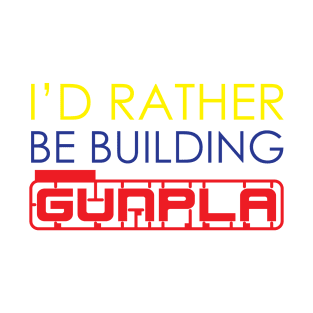 I'd Rather Be Building Gunpla T-Shirt