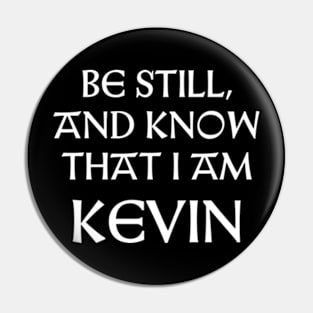 Be Still And Know That I Am Kevin Pin