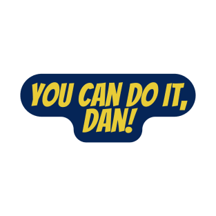 You can do it, Dan T-Shirt
