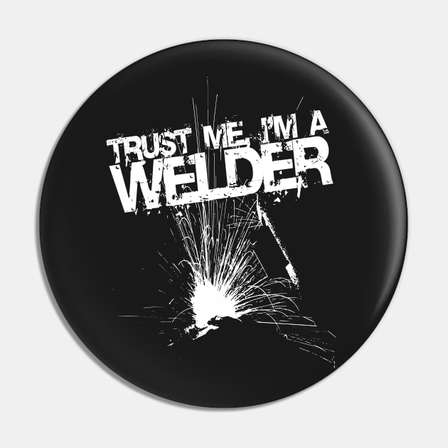 Trust Me I'm a Welder Funny Welding Design Pin by LondonBoy