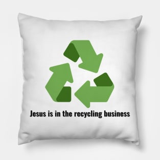 Jesus is in the recycling business V3 Black Lettering Pillow