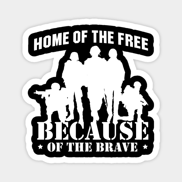 'Home Of The Free Because Of The Brave' Military Shirt Magnet by ourwackyhome