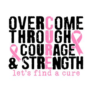 Overcome Through Courage Strength - Breast Cancer Awareness Pink Cancer Ribbon Support T-Shirt