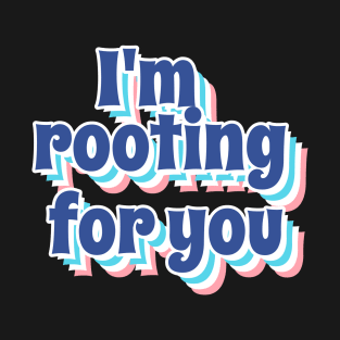 I'm Rooting For You T-Shirt