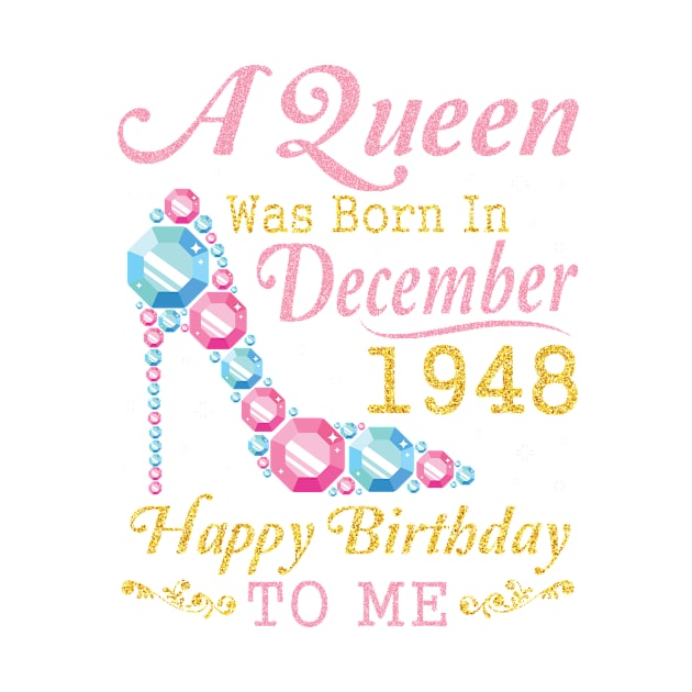 A Queen Was Born In December 1948 Happy Birthday 72 Years Old To Nana Mom Aunt Sister Wife Daughter by DainaMotteut