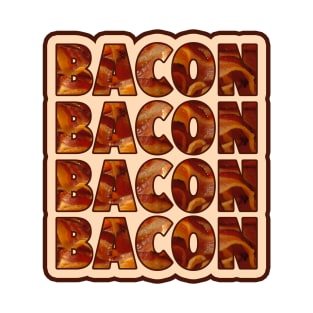 Bacon Bacon Bacon Bacon - 4 Slices Please T-Shirt