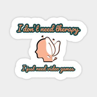 I don't need therapy/gaming meme #1 Magnet