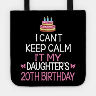 I Can't Keep Calm It's My Daughter's 20th Birthday Happy Father Mother Daddy Mommy Mama Tote