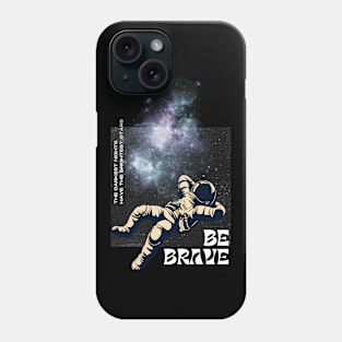 Be Brave Astronaut Cosmonaut Spaceman Phone Case