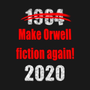 1984 make orwell fiction again 2020 T-Shirt