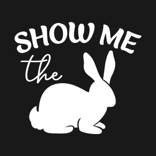 Show Me The Bunny T-Shirt