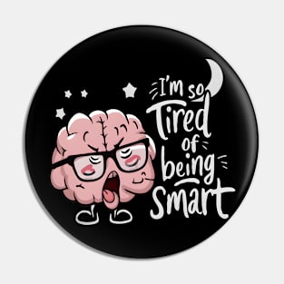 Science Funny Brain Fatigue I’m So Tired of Being Smart Pin