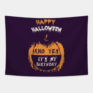 Happy Halloween And Yes It's My Birthday T-Shirt Tapestry