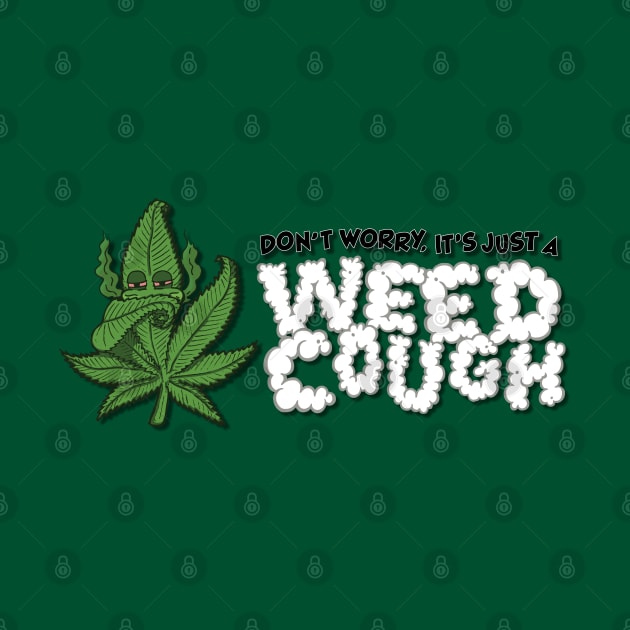 Don't Worry, It's Just A Weed Cough - Horizontal by deancoledesign