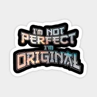 I’m not perfect I’m original Magnet