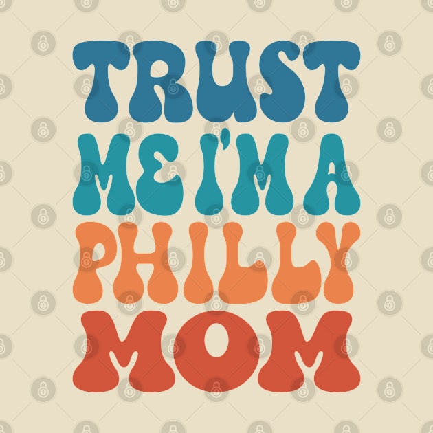 Trust Me I'M A Philly Mom by Inspire Enclave