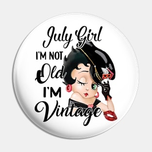 July Girl I'm Not Old I'm Vintage Pin