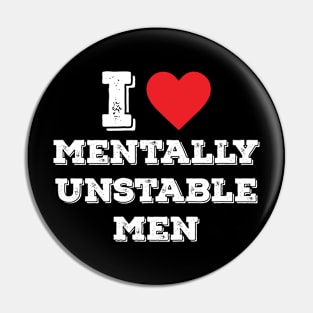 I Heart (Love) Mentally Unstable Men Funny Sarcastic Crazy Pin