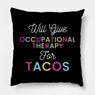 Will give Occupational Therapy for Tacos colorful typography design for Mexican food loving Occupational Therapists Pillow