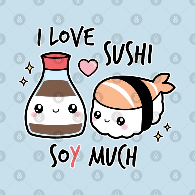 I love sushi soy much by Erica