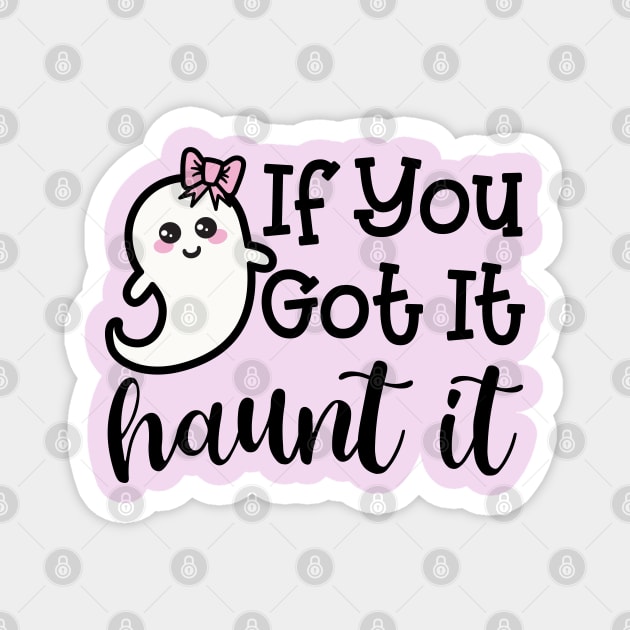 If You Got It Haunt It Ghost Halloween Cute Funny Magnet by GlimmerDesigns