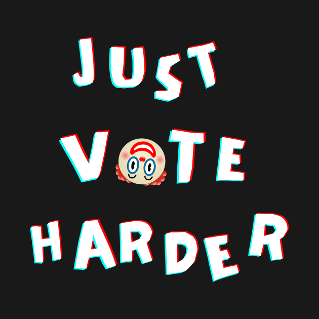 Just Vote Harder by Awake Apparel