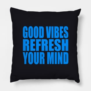 Good vibes refresh your mind Pillow