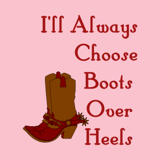 I'll Always Choose Boots Over Heels Country Girl T-Shirt