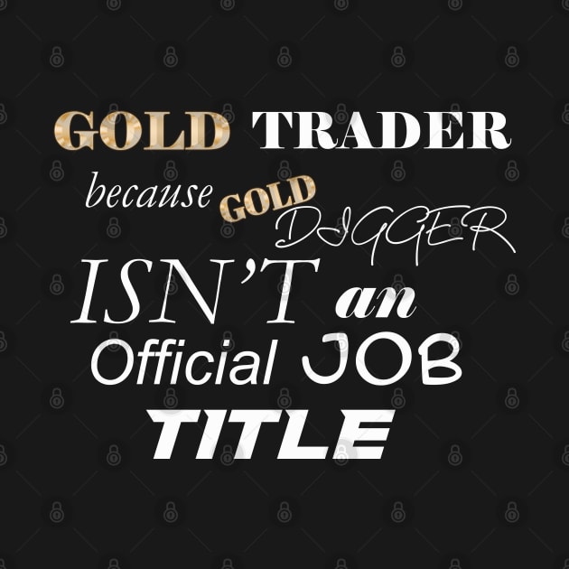 Gold Trader Funny Gold Digger by Proway Design