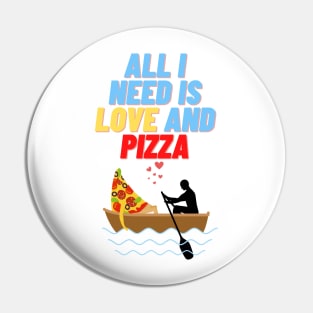 All i Need is Love and Pizza, sticker, t-shirt Pin