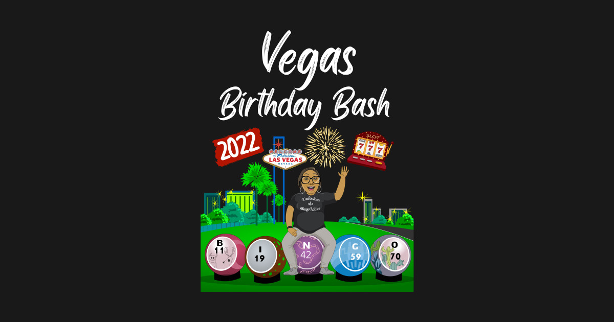 Vegas Birthday Bash 2022 Bingo Addict TShirt TeePublic