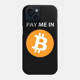 Pay Me In Bitcoin Phone Case