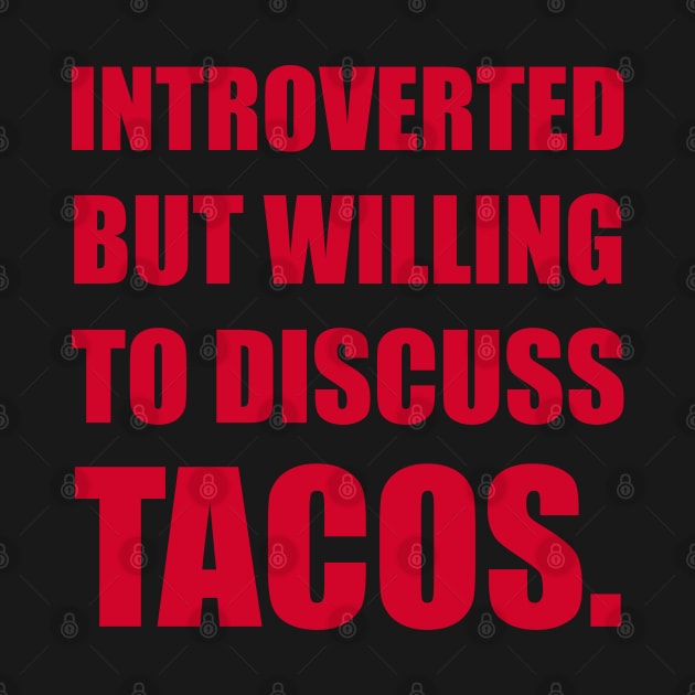 Introverted but wil discuss tacos. by DavesTees