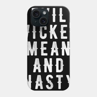 EVIL WICKED MEAN AND NASTY Phone Case