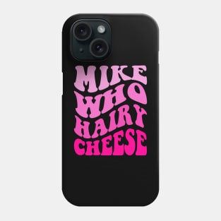 Mike Who Cheese Hairy Phone Case