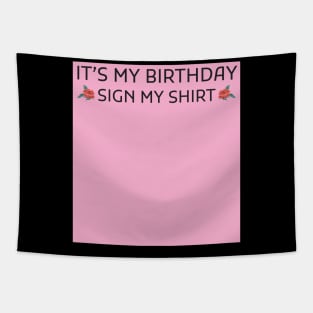 Its My Birthday Sign My Shirt Tapestry