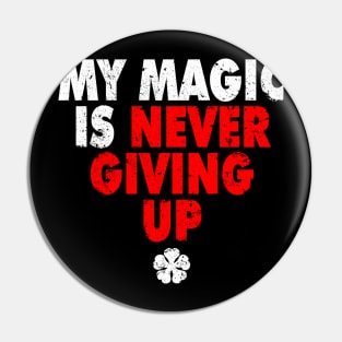 My Magic is Never Giving Up Pin