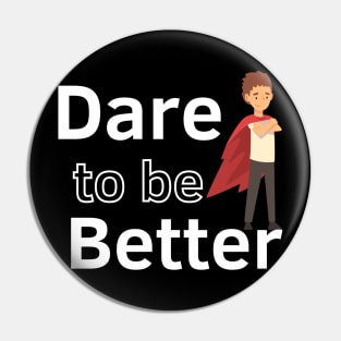 Dare to be Better Pin