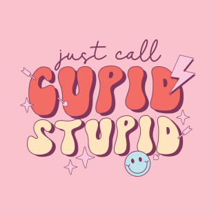 Just Call Cupid Stupid Valentines Day T-Shirt