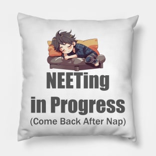 NEETing in Progress (Come back after nap) Pillow